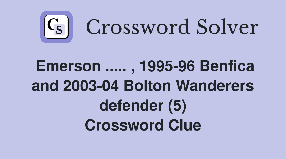 Emerson ..... , 1995-96 Benfica and 2003-04 Bolton Wanderers defender (5) Crossword Clue