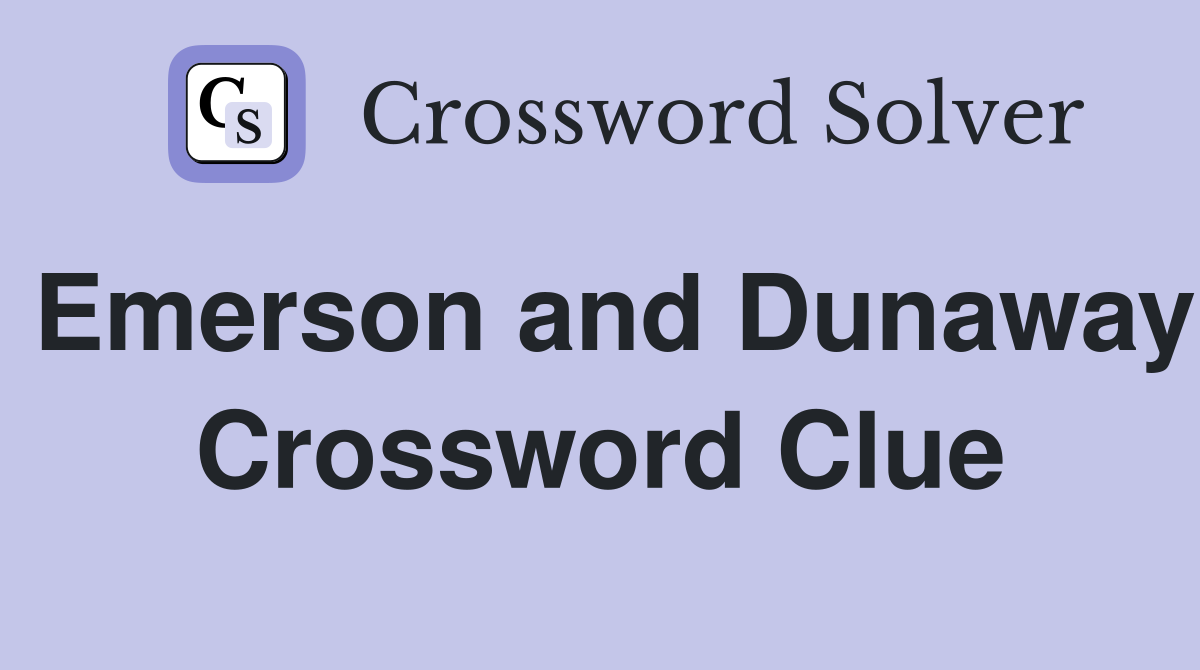 Emerson and Dunaway Crossword Clue