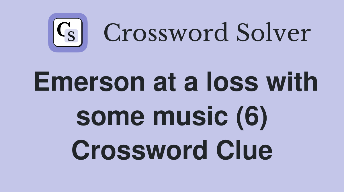 Emerson at a loss with some music (6) Crossword Clue