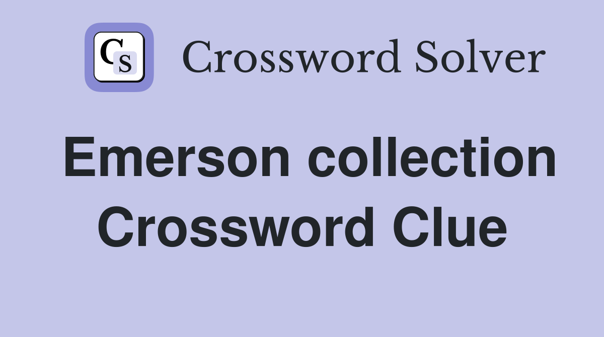 Emerson collection Crossword Clue
