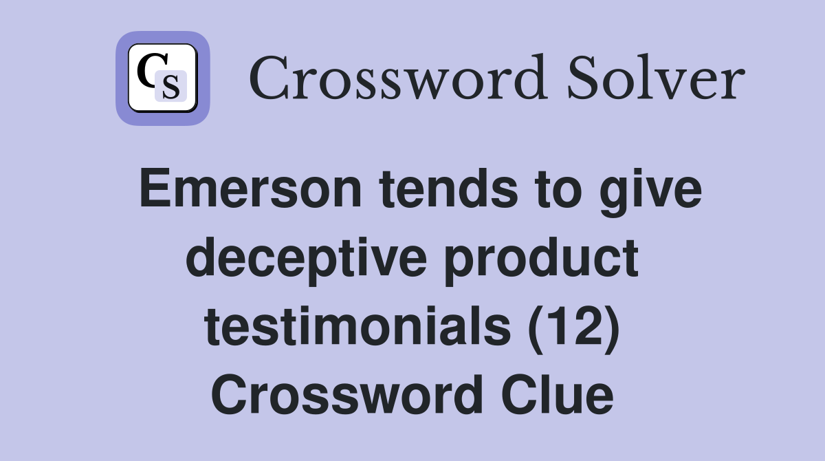 Emerson tends to give deceptive product testimonials (12) Crossword Clue