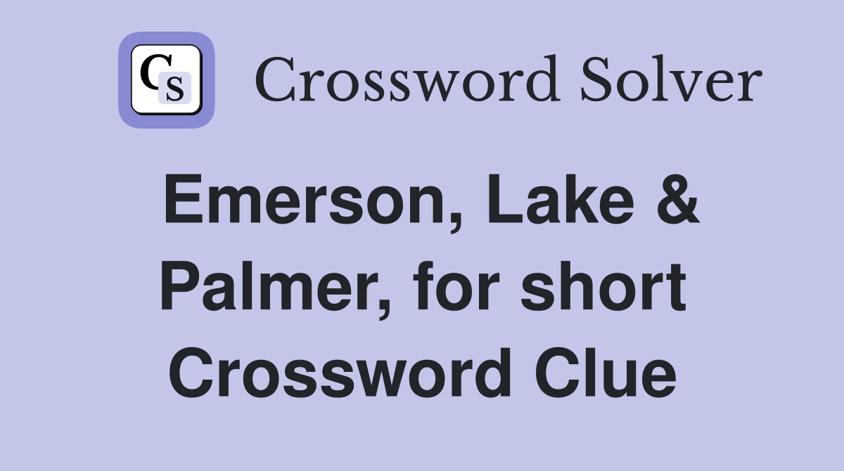Emerson, Lake & Palmer, for short Crossword Clue