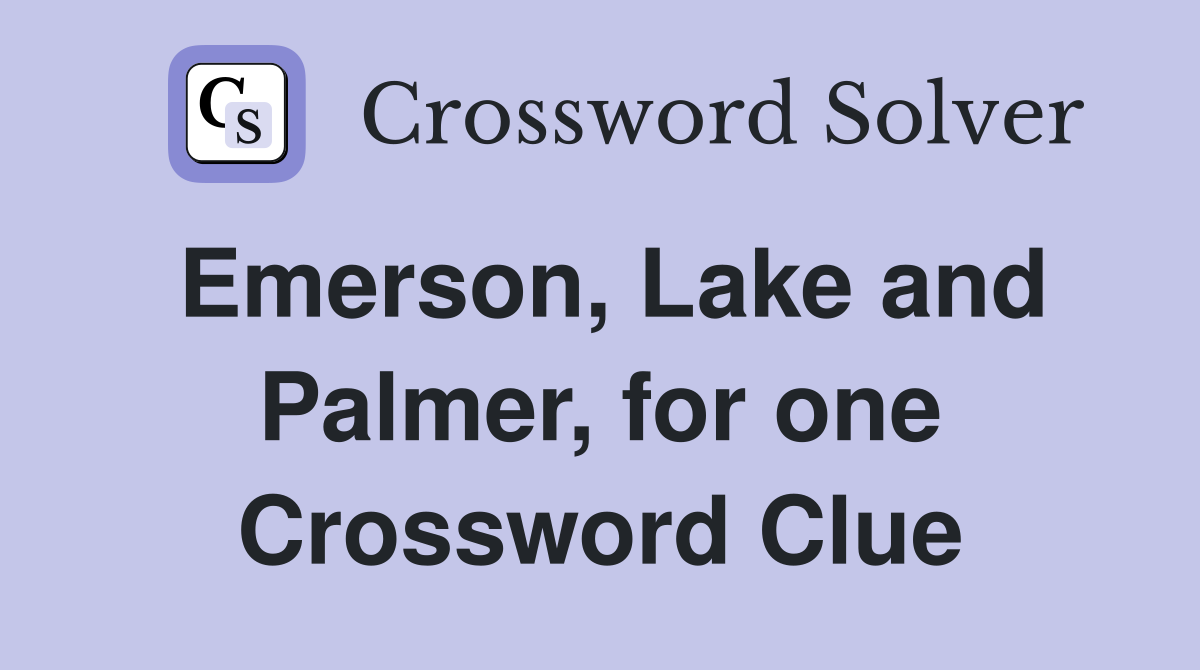 Emerson, Lake and Palmer, for one Crossword Clue