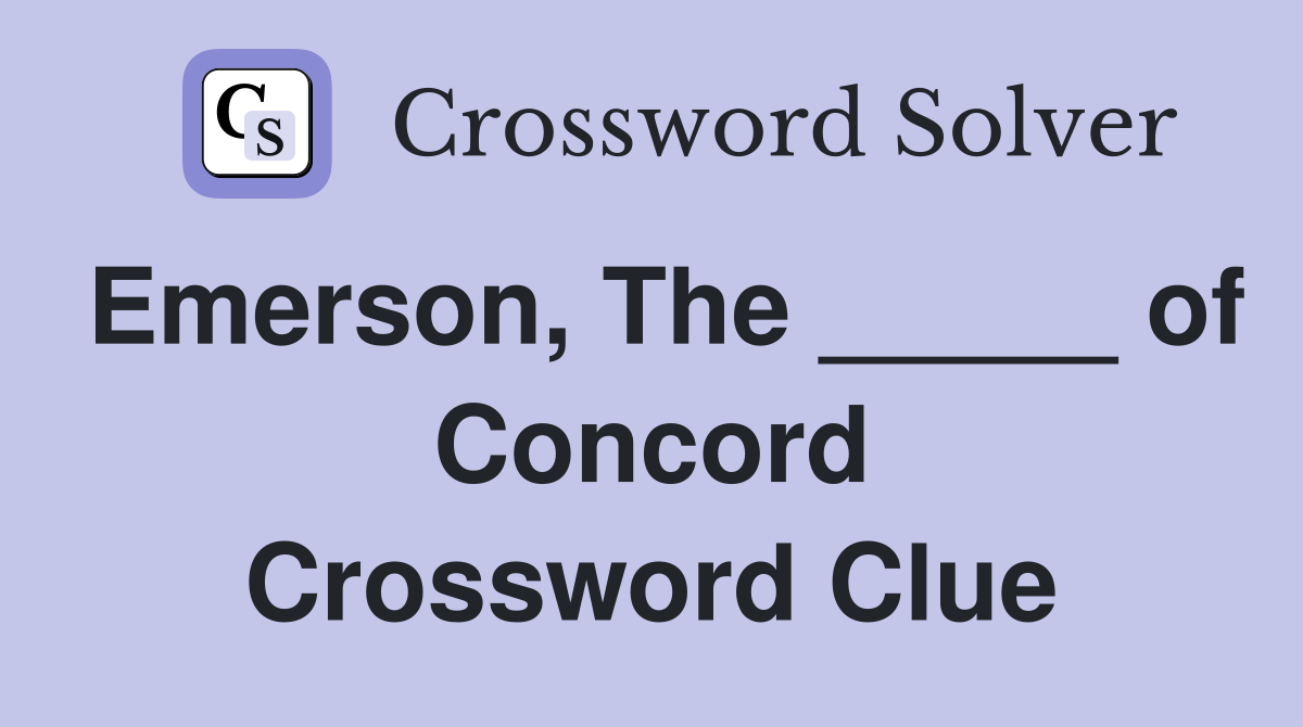 Emerson, The _____ of Concord Crossword Clue