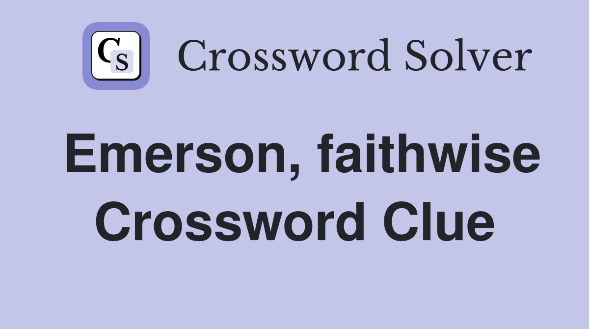 Emerson, faithwise Crossword Clue
