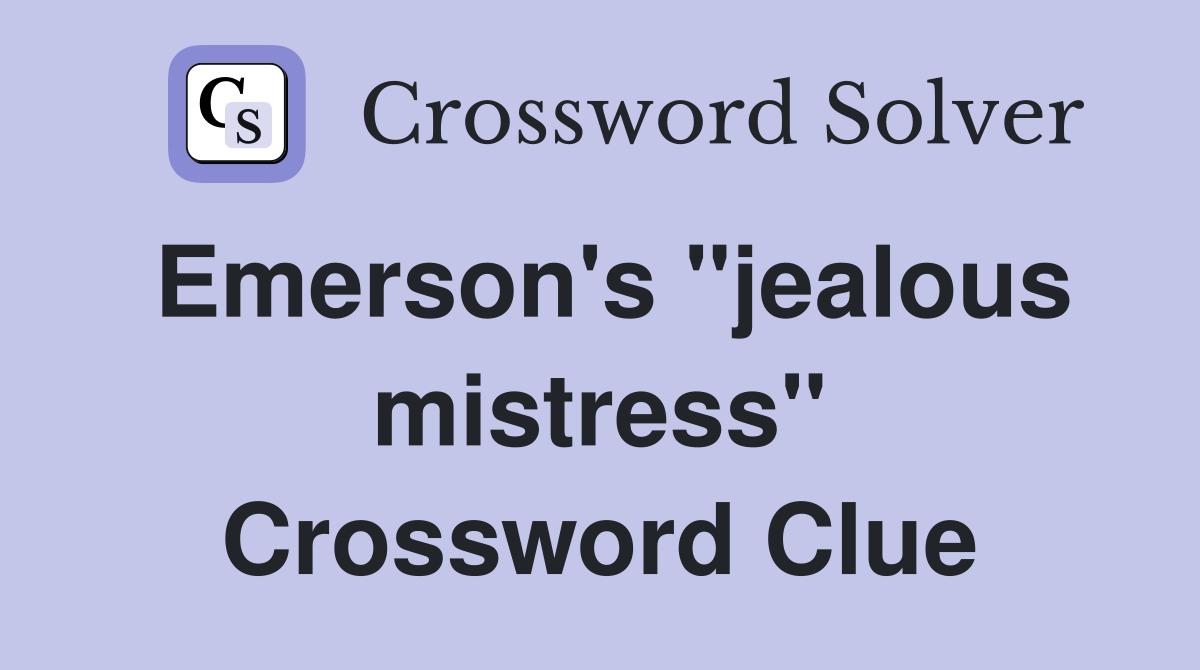 Emerson's "jealous mistress" Crossword Clue