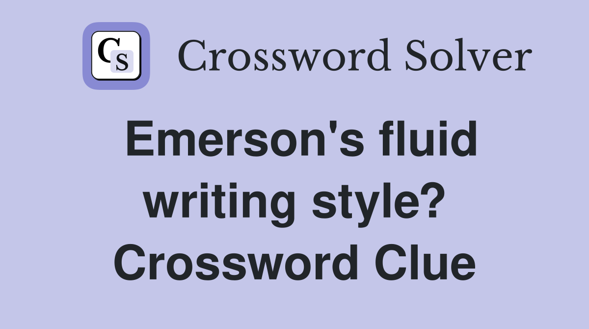 Emerson's fluid writing style? Crossword Clue