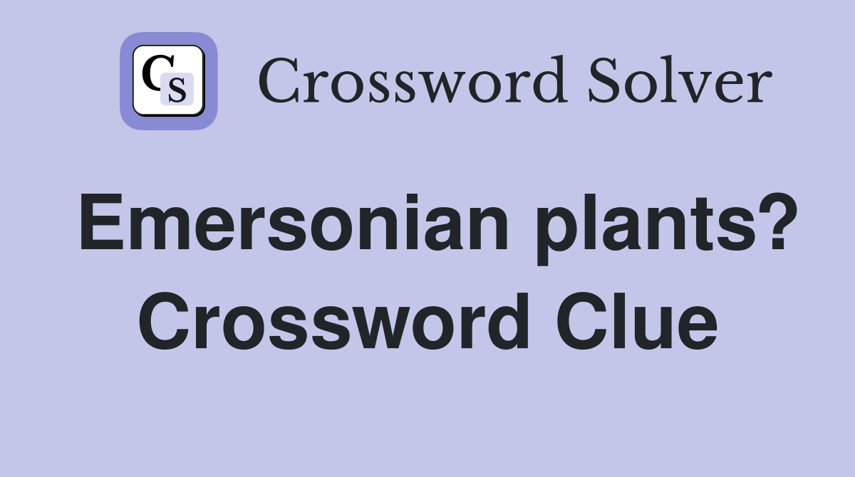Emersonian plants? Crossword Clue
