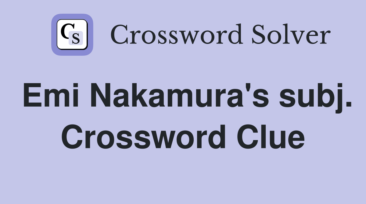 Emi Nakamura's subj. Crossword Clue