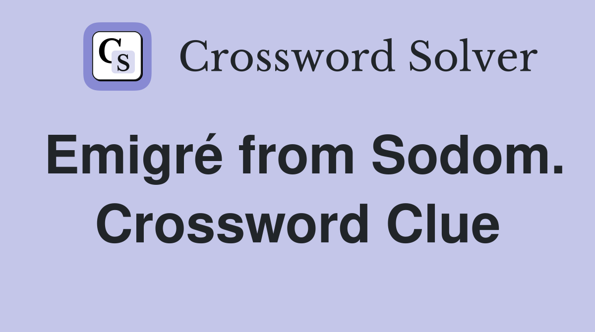 Emigré from Sodom. Crossword Clue