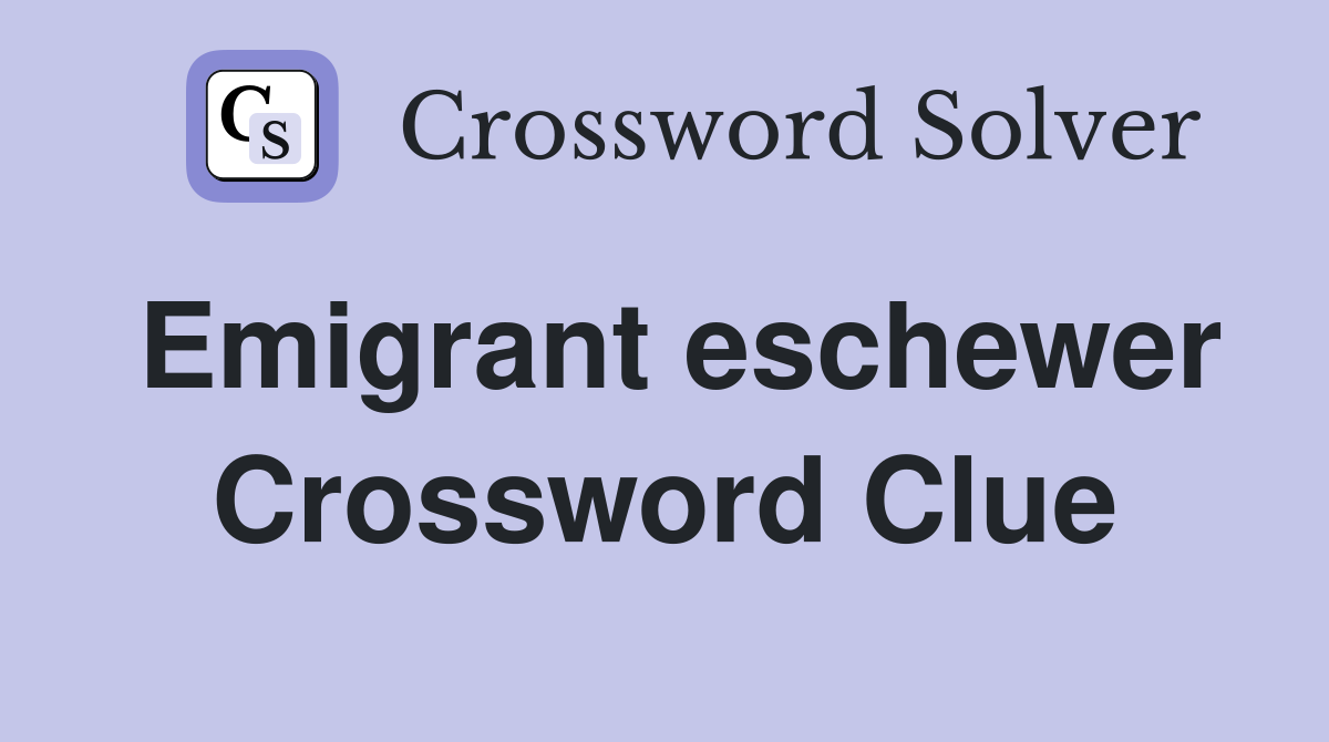 Emigrant eschewer Crossword Clue
