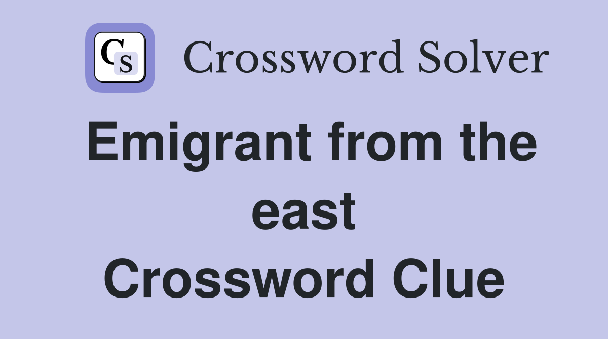 Emigrant from the east Crossword Clue