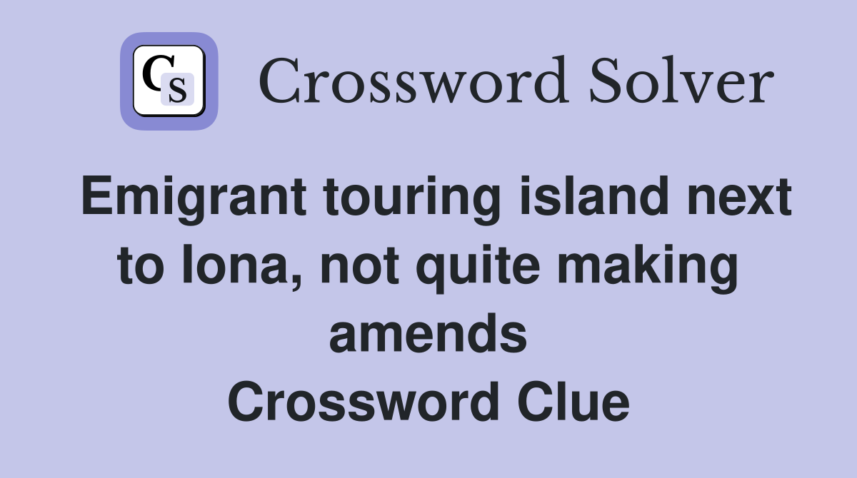 Emigrant touring island next to Iona, not quite making amends Crossword Clue