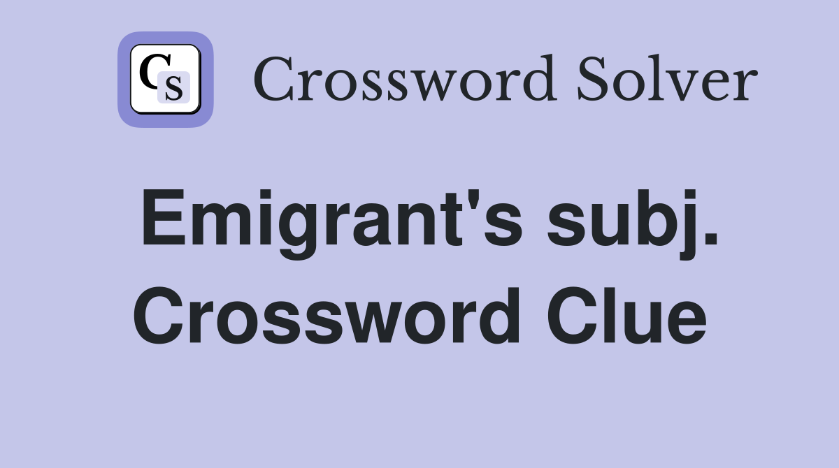 Emigrant's subj. Crossword Clue