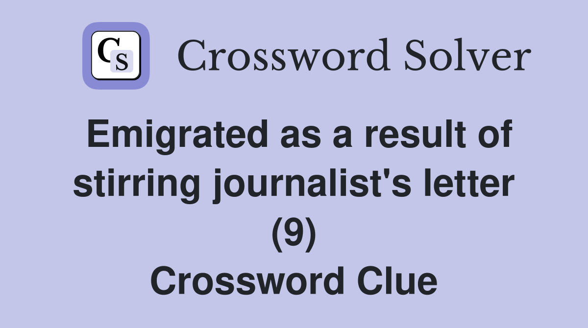 Emigrated as a result of stirring journalist's letter (9) Crossword Clue