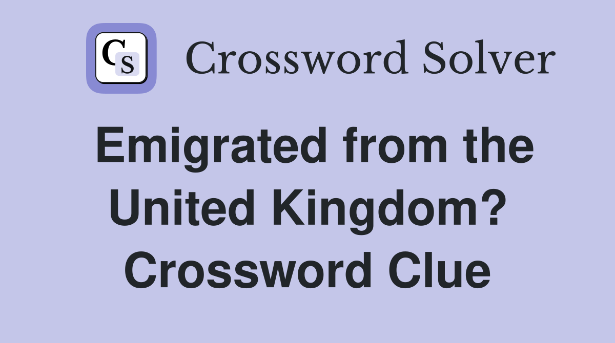 Emigrated from the United Kingdom? Crossword Clue