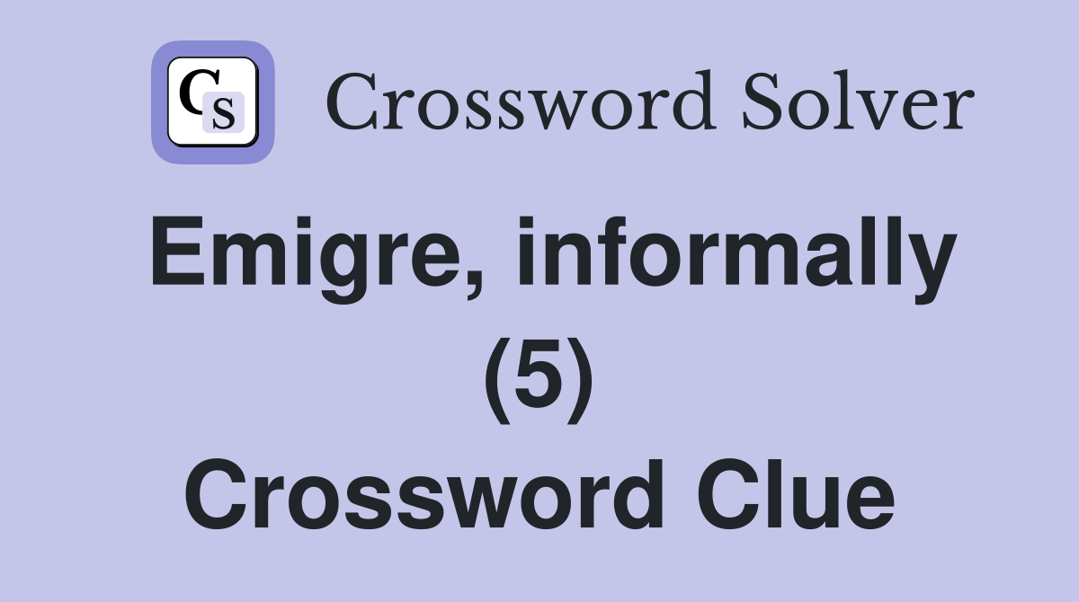 Emigre, informally (5) Crossword Clue