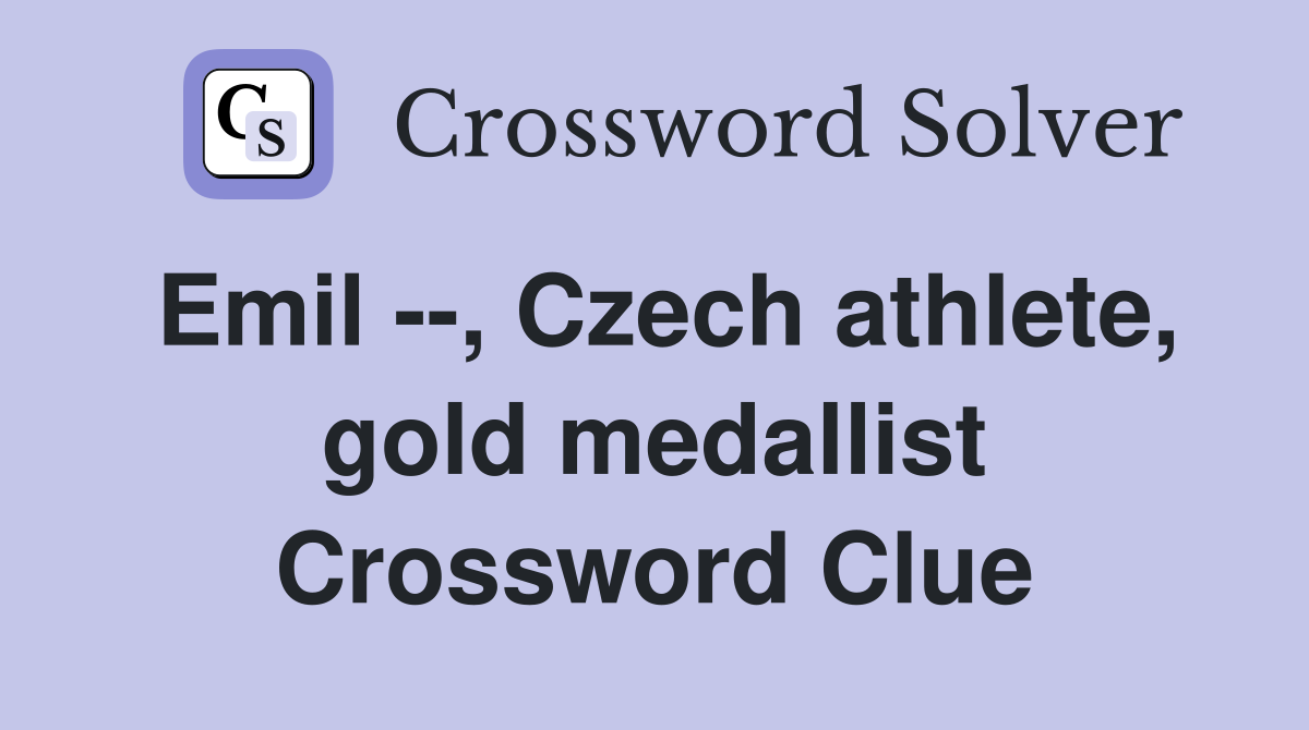 Emil --, Czech athlete, gold medallist Crossword Clue