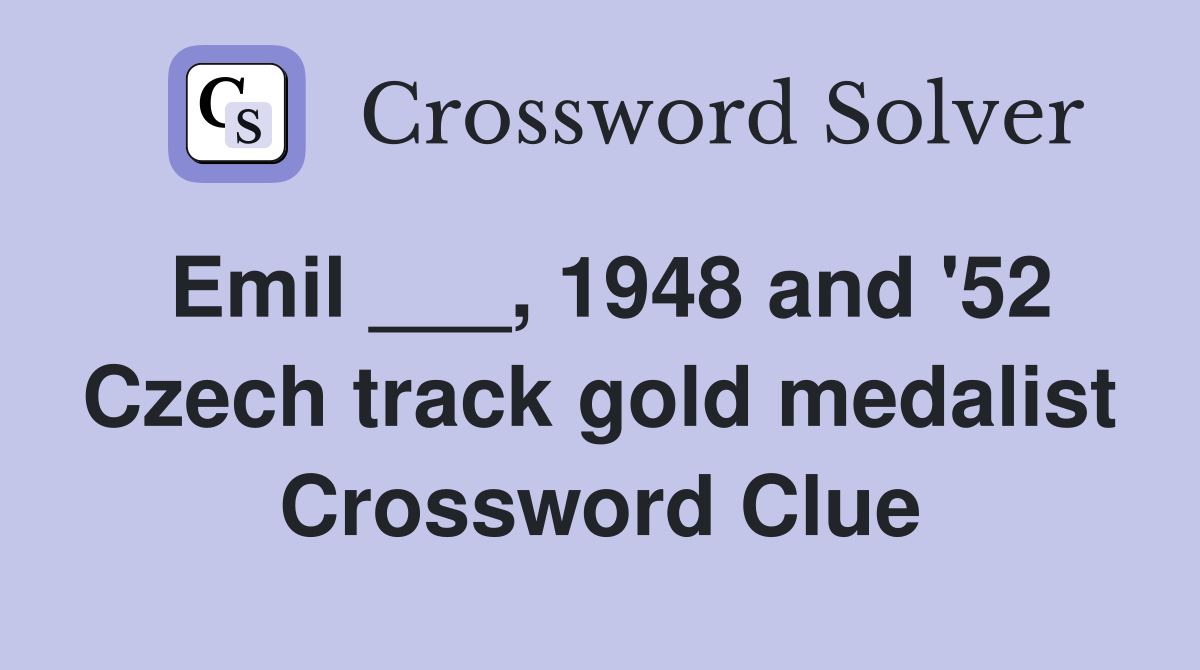 Emil ___, 1948 and '52 Czech track gold medalist Crossword Clue