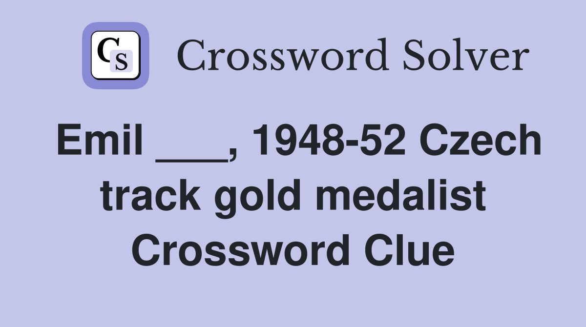 Emil ___, 1948-52 Czech track gold medalist Crossword Clue
