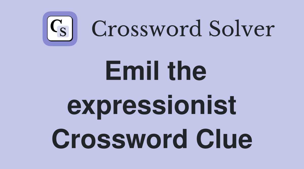 Emil the expressionist Crossword Clue