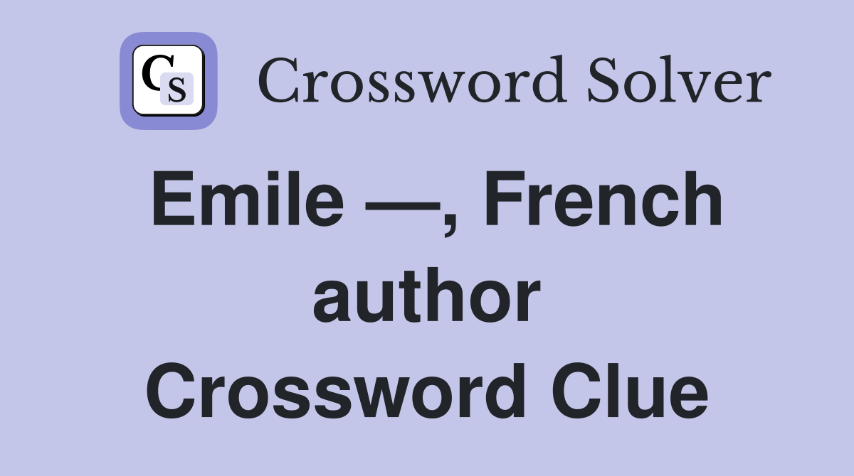 Emile —, French author Crossword Clue