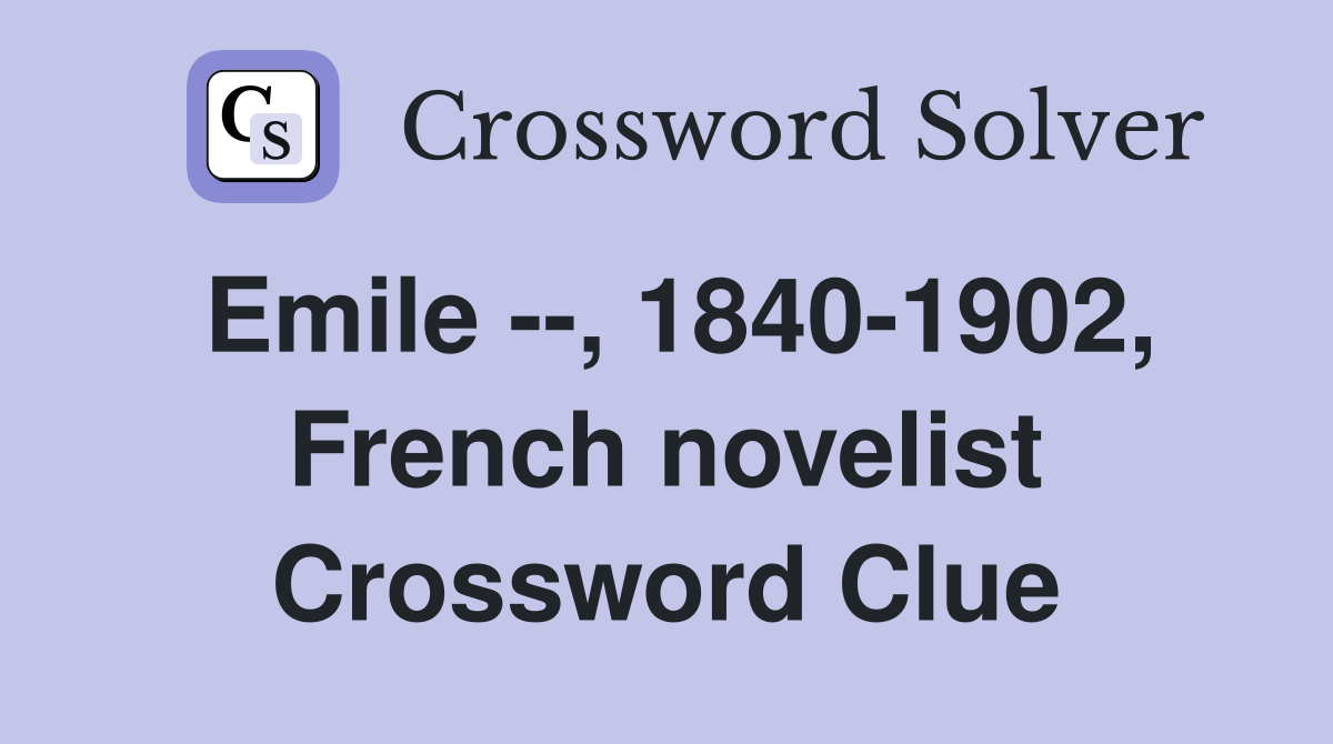 Emile --, 1840-1902, French novelist Crossword Clue