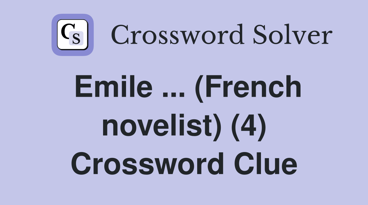 Emile ... (French novelist) (4) Crossword Clue