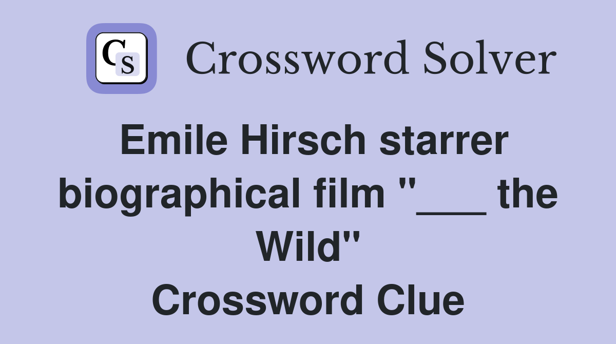 Emile Hirsch starrer biographical film "___ the Wild" Crossword Clue