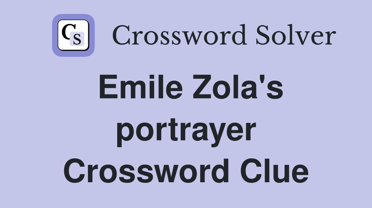 Emile Zola's portrayer Crossword Clue