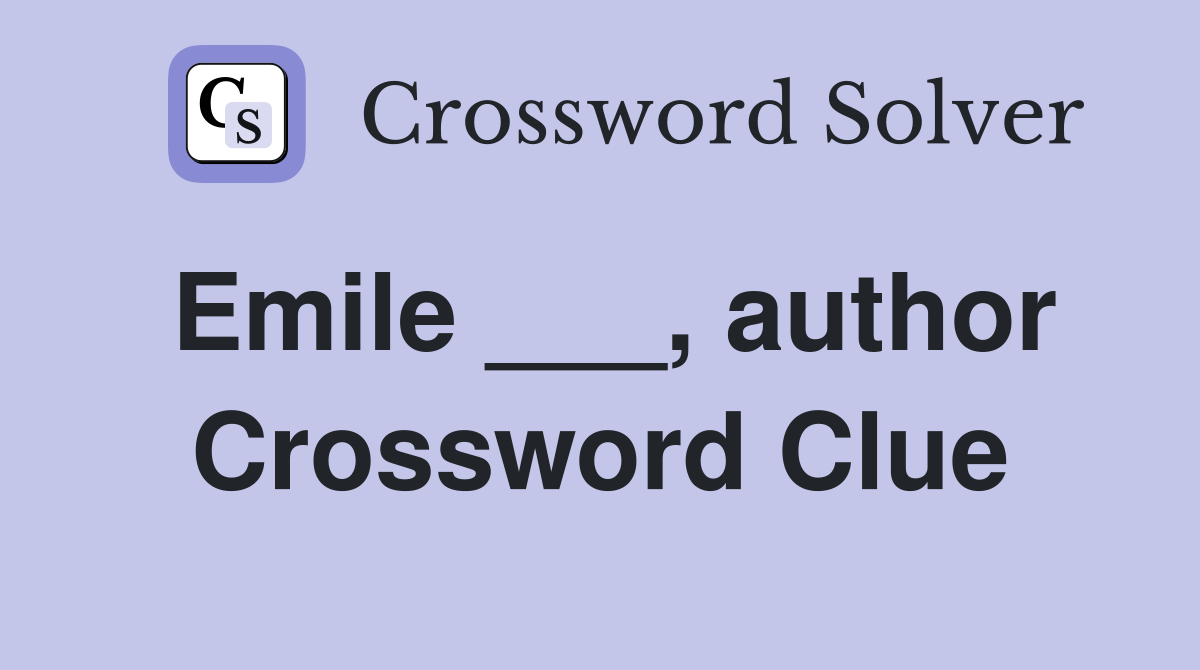 Emile ___, author Crossword Clue