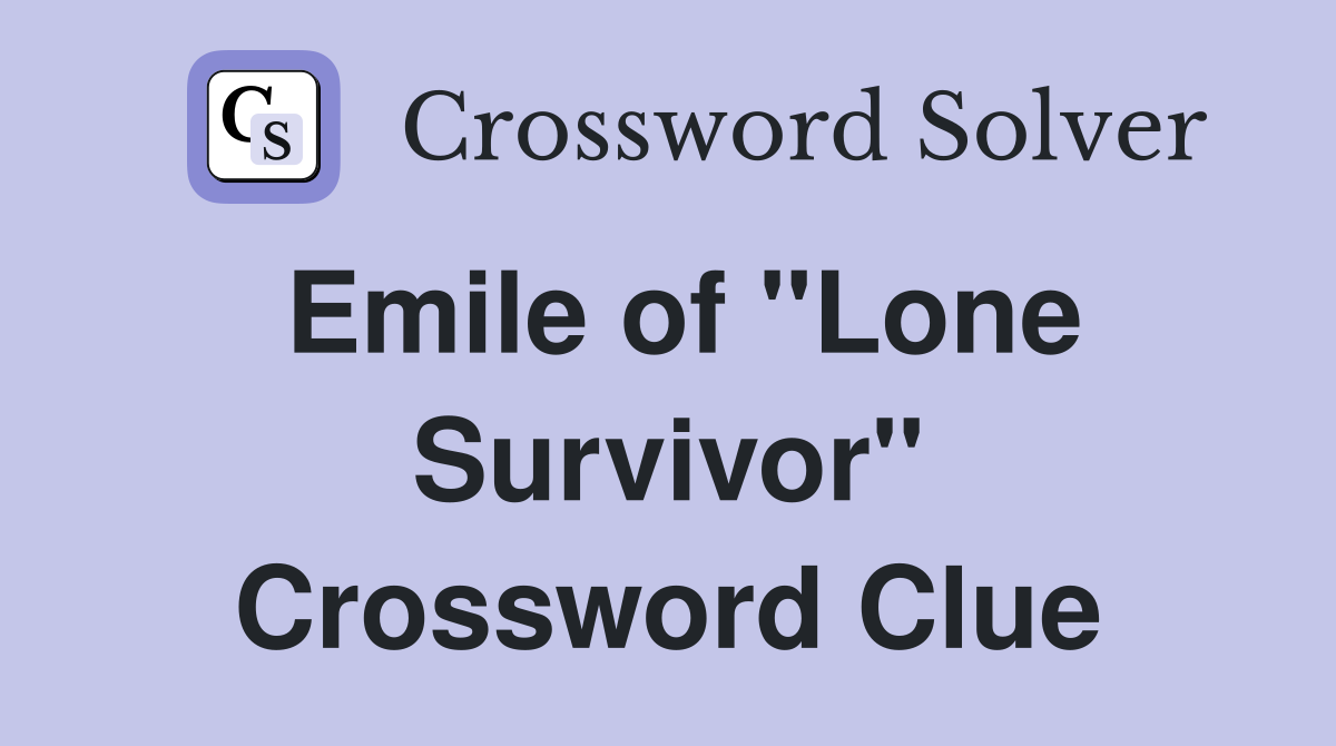 Emile of "Lone Survivor" Crossword Clue