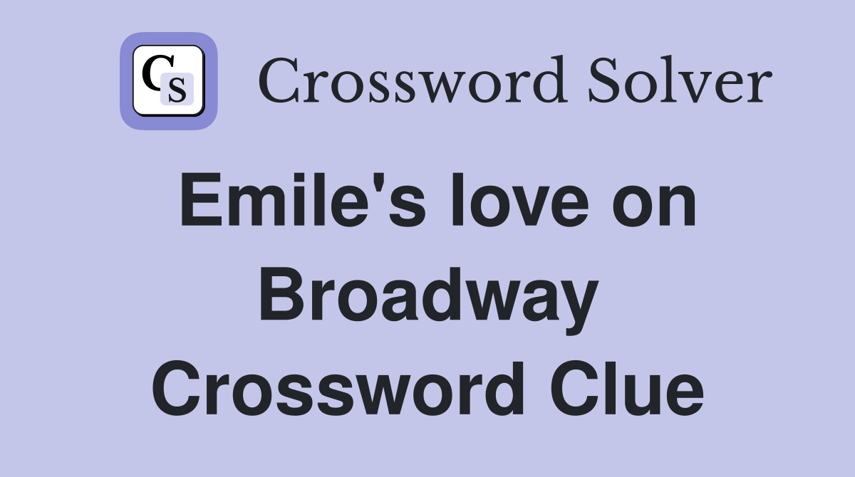 Emile's love on Broadway Crossword Clue