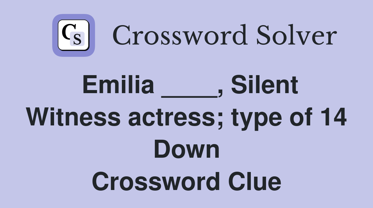 Emilia ____, Silent Witness actress; type of 14 Down Crossword Clue