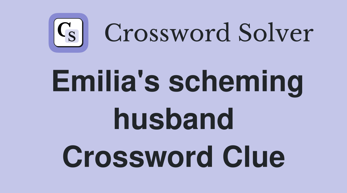 Emilia's scheming husband Crossword Clue