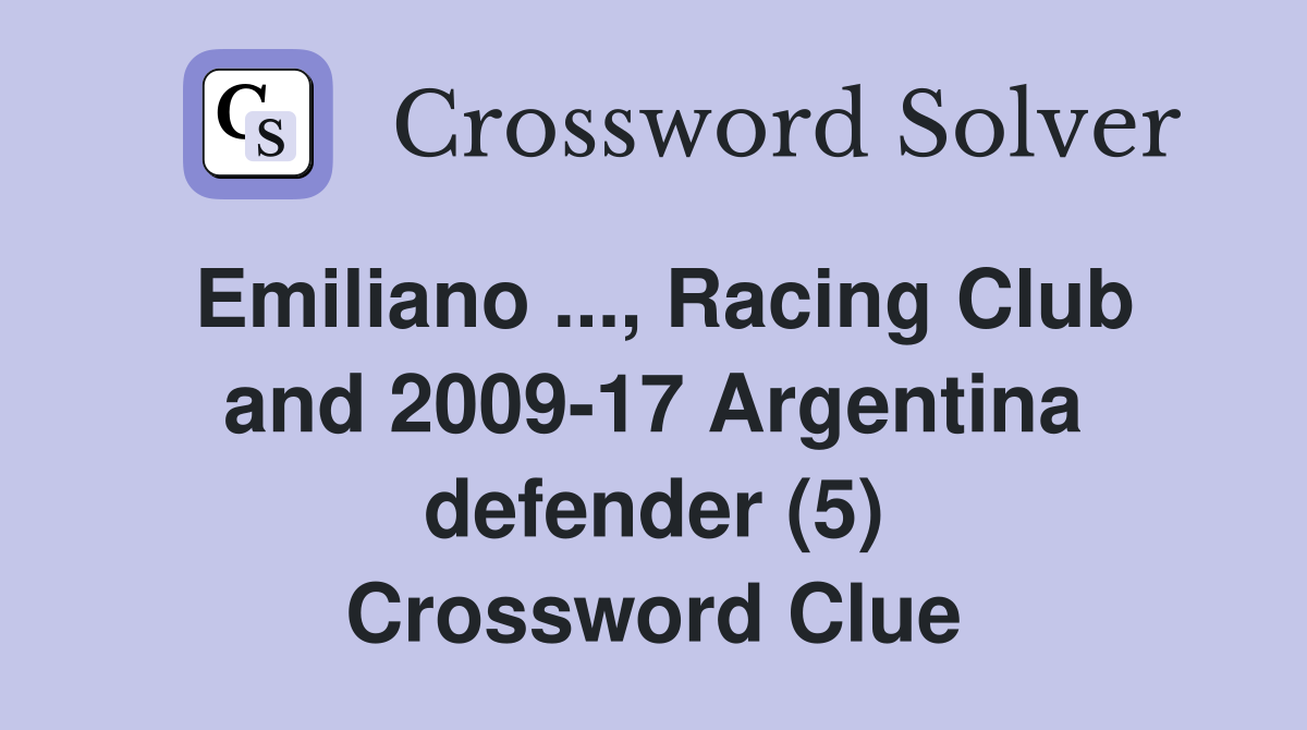 Emiliano ..., Racing Club and 2009-17 Argentina defender (5) Crossword Clue