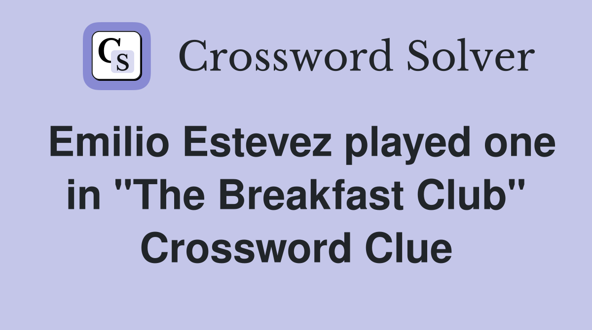 Emilio Estevez played one in "The Breakfast Club" Crossword Clue