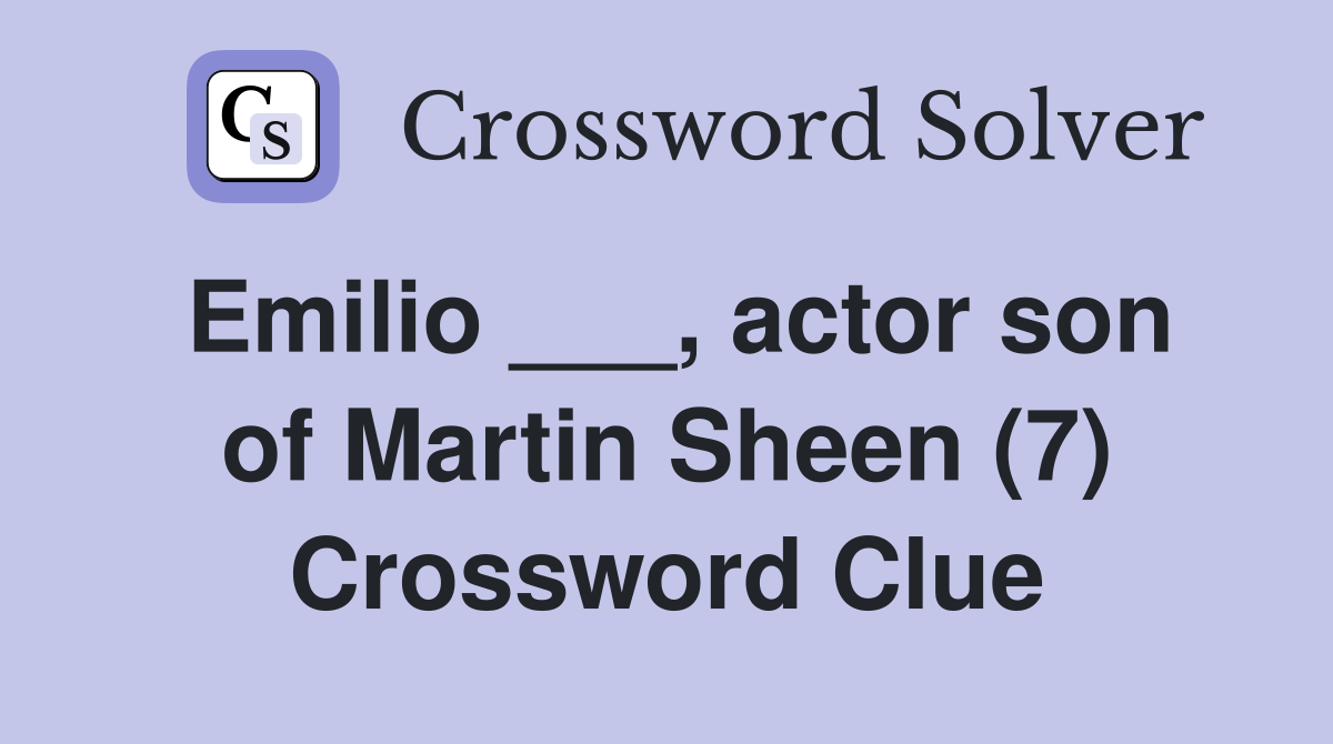 Emilio ___, actor son of Martin Sheen (7) Crossword Clue