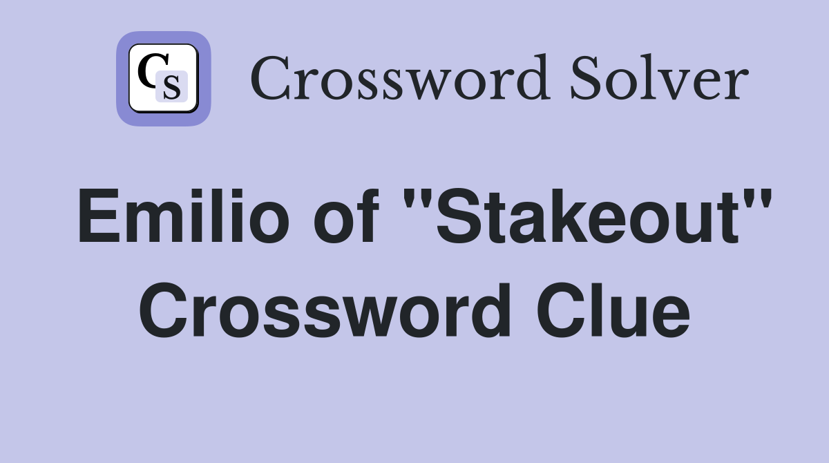 Emilio of "Stakeout" Crossword Clue