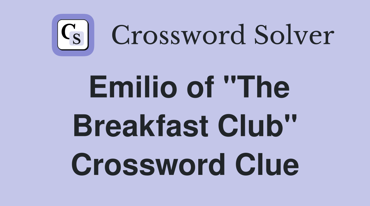 Emilio of "The Breakfast Club" Crossword Clue