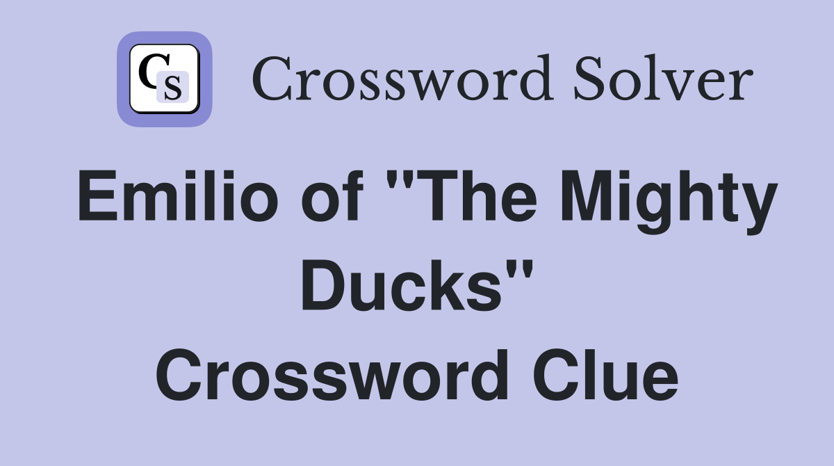 Emilio of "The Mighty Ducks" Crossword Clue