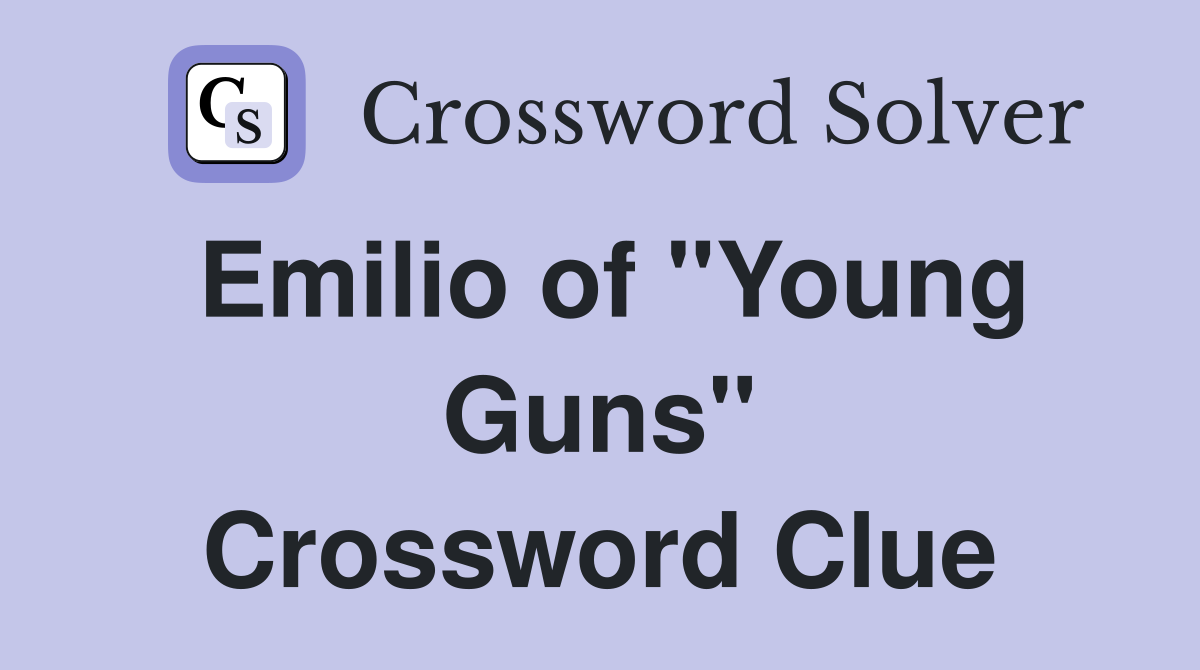 Emilio of "Young Guns" Crossword Clue