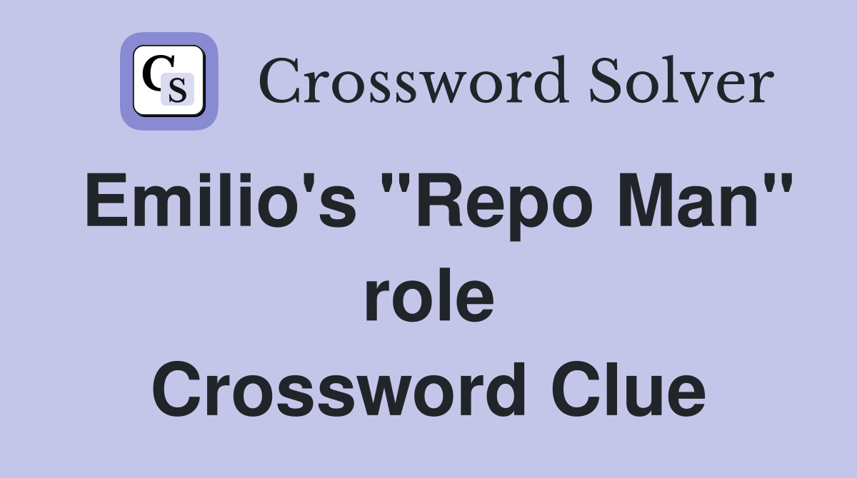 Emilio's "Repo Man" role Crossword Clue