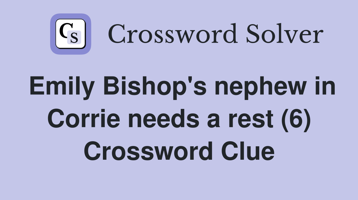 Emily Bishop's nephew in Corrie needs a rest (6) Crossword Clue