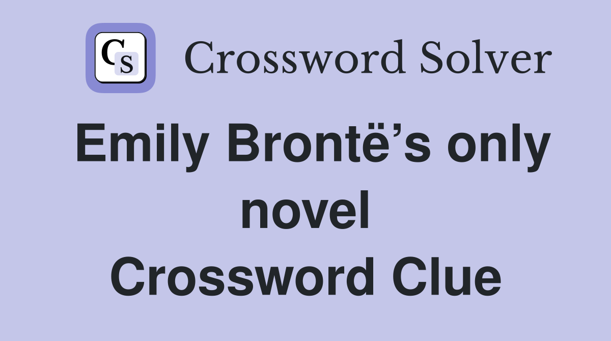 Emily Brontë’s only novel Crossword Clue