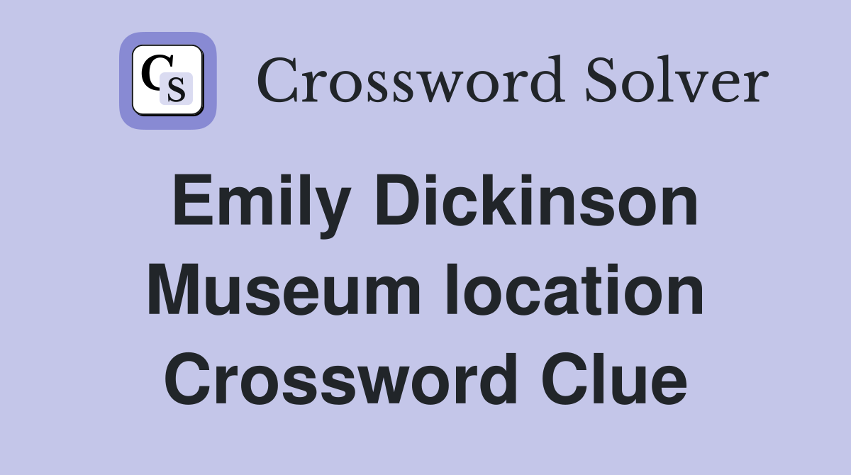 Emily Dickinson Museum location Crossword Clue