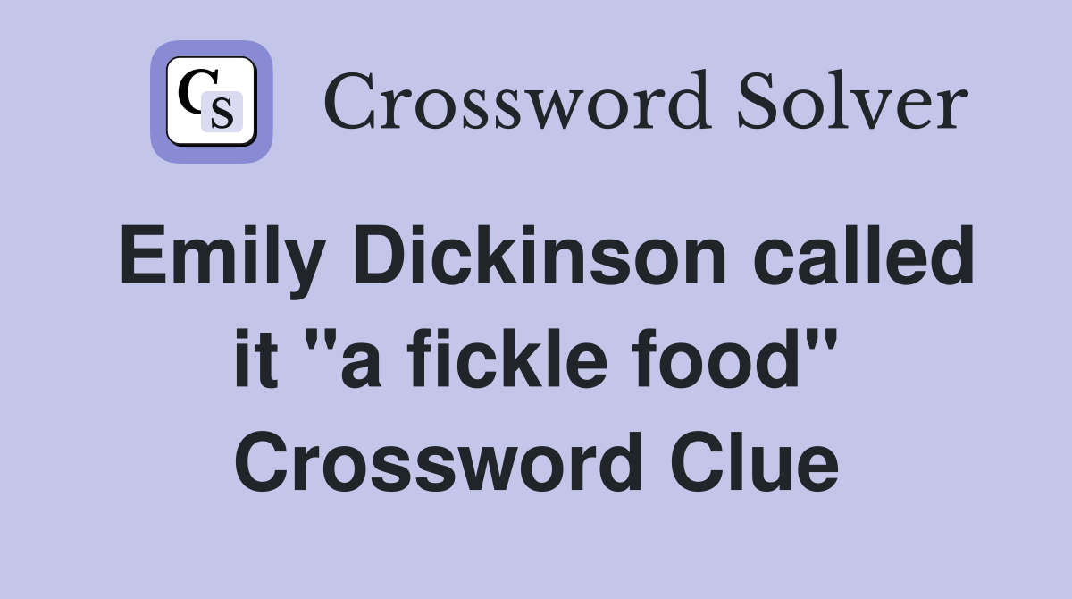 Emily Dickinson called it "a fickle food" Crossword Clue