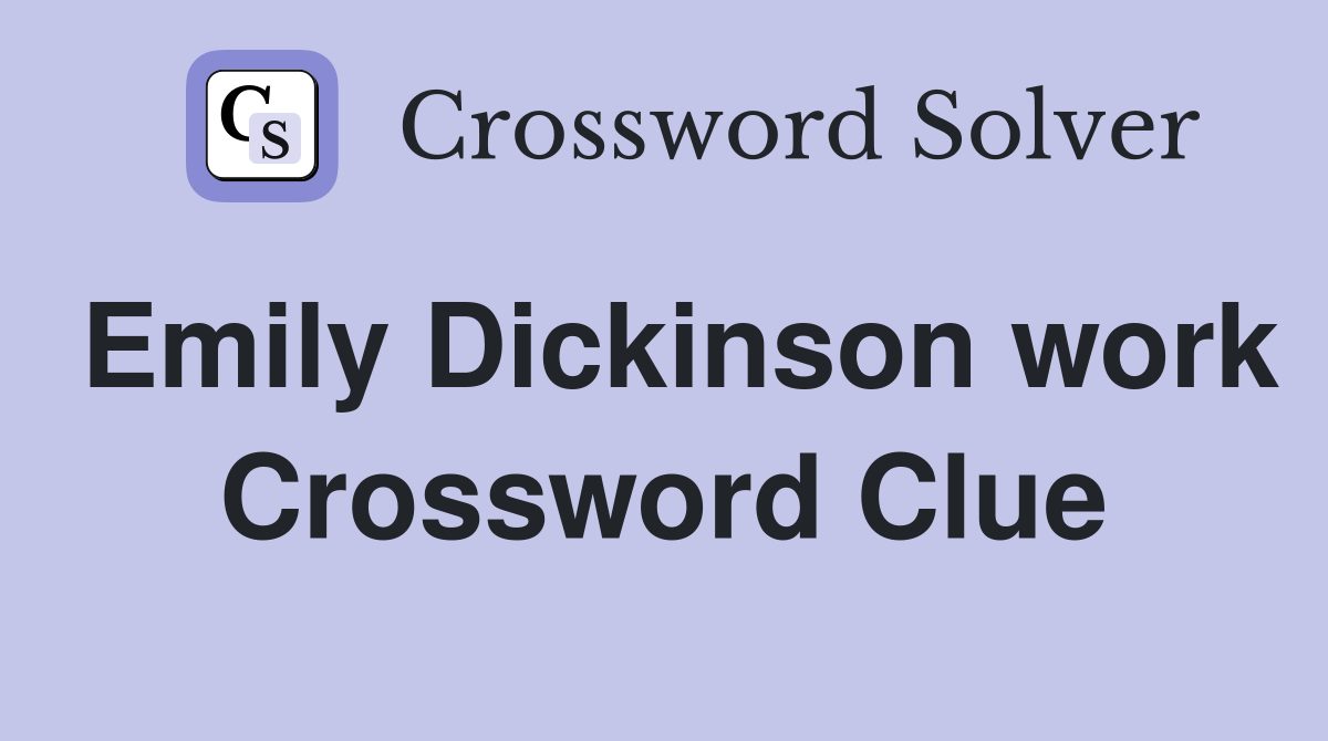 Emily Dickinson work Crossword Clue