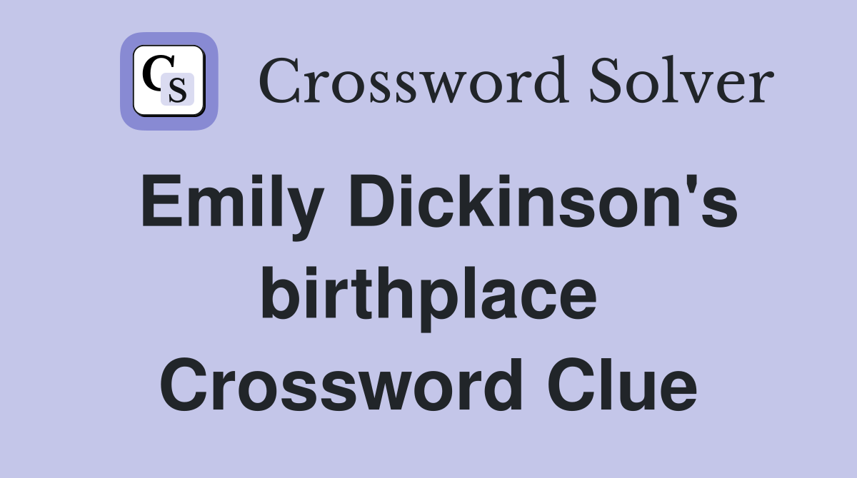 Emily Dickinson's birthplace Crossword Clue