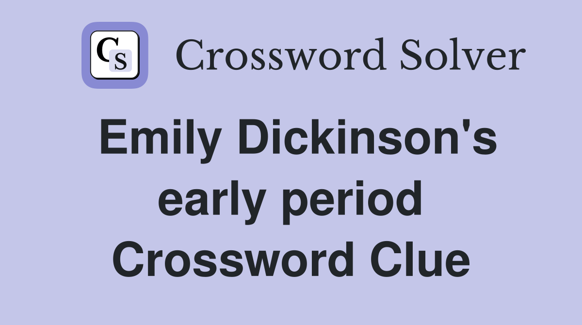 Emily Dickinson's early period Crossword Clue